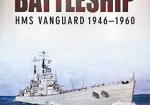 The Last British Battleship: HMS Vanguard 1946–1960