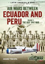 Air Wars Between Ecuador and Peru, Volume 1: The July 1941 War